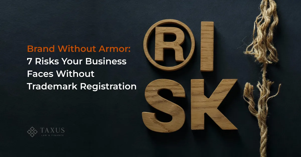 Brand Without Armor: 7 Risks Your Business Faces Without Trademark Registration 