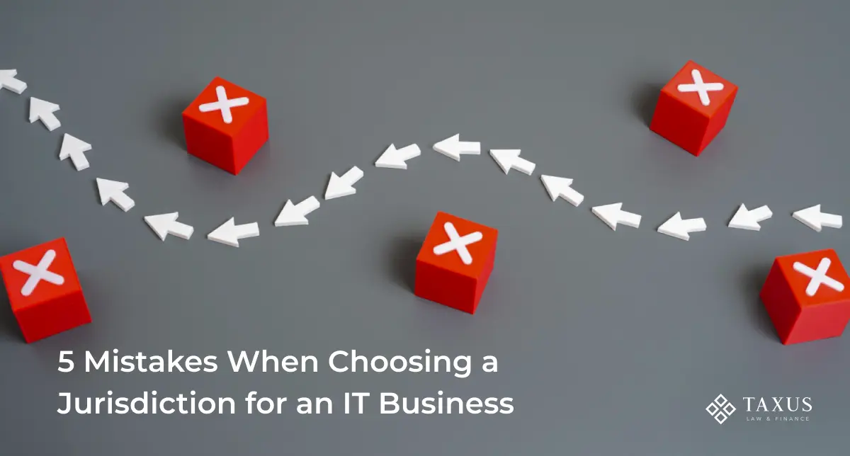 5 Mistakes When Choosing a Jurisdiction for an IT Business