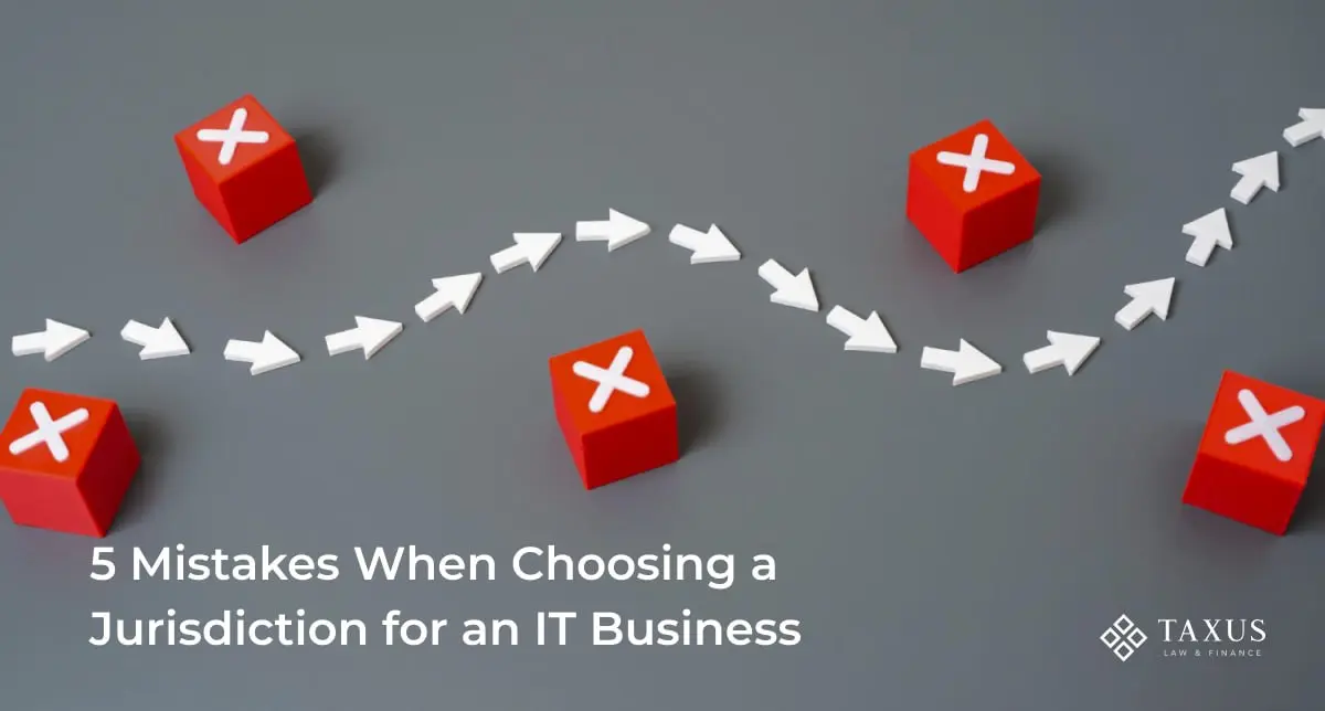 5 Mistakes When Choosing a Jurisdiction for an IT Business