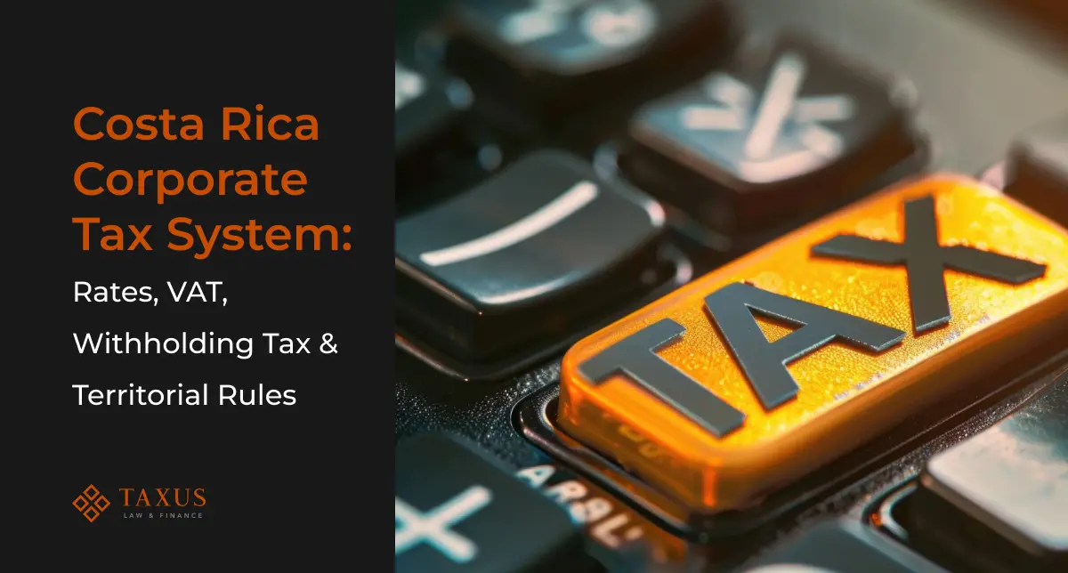 Costa Rica Corporate Tax System: Rates, VAT, Withholding Tax & Territorial Rules